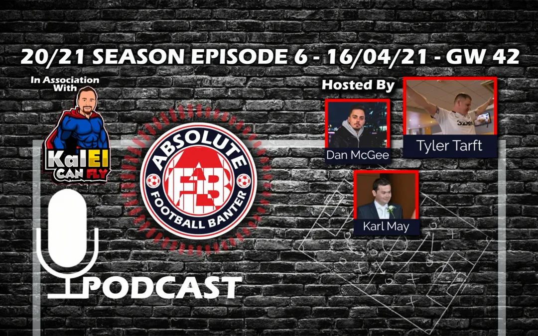 20/21 SEASON EPISODE 6 – 16/04/21 – GW42